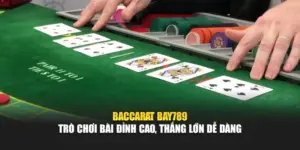 Baccarat Bay789 – Trò Chơi Bài Đỉnh Cao, Thắng Lớn Dễ Dàng