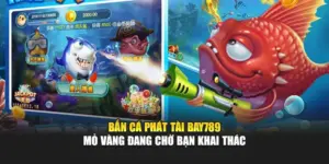 Bắn Cá Phát Tài Bay789 – Mỏ Vàng Đang Chờ Bạn Khai Thác