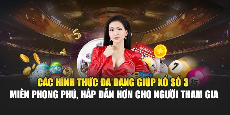 Các hình thức đa dạng giúp xổ số 3 miền phong phú, hấp dẫn hơn cho người tham gia