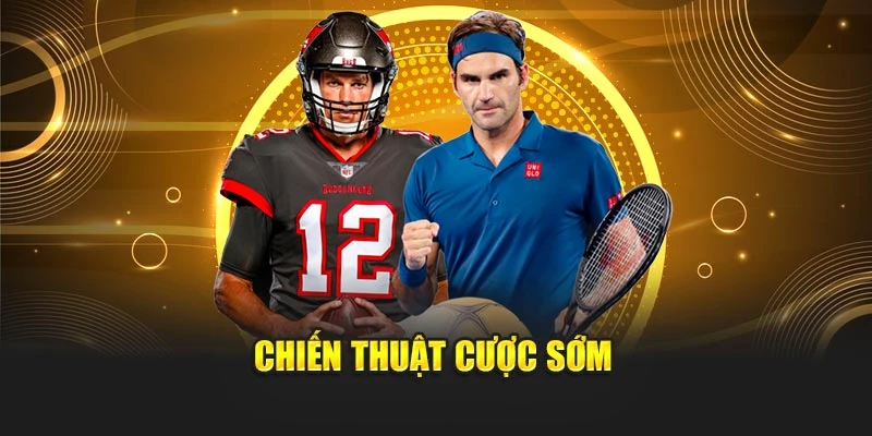 Chiến thuật cược sớm