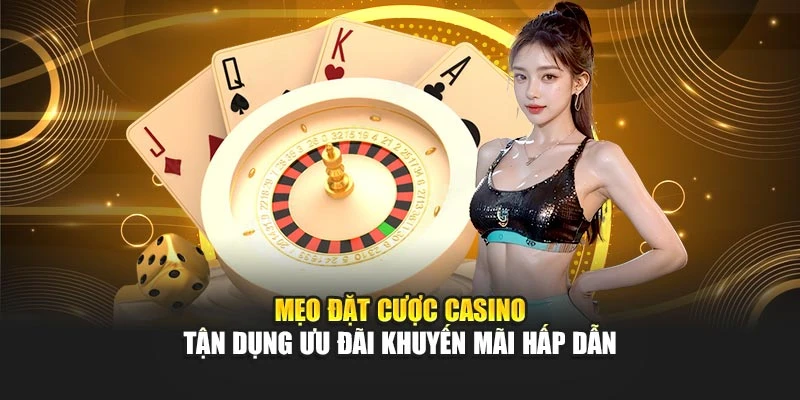 Mẹo đặt cược casino tận dụng ưu đãi khuyến mãi hấp dẫn