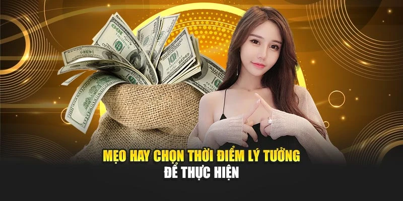 Mẹo hay chọn thời điểm lý tưởng để thực hiện