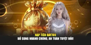 Nạp Tiền Bay789 – Bổ Sung Nhanh Chóng, An Toàn Tuyệt Đối 