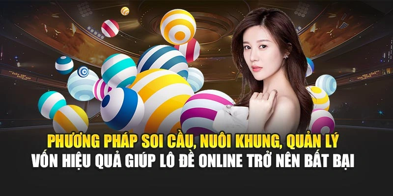 Phương pháp soi cầu, nuôi khung, quản lý vốn hiệu quả giúp lô đề online trở nên bất bại