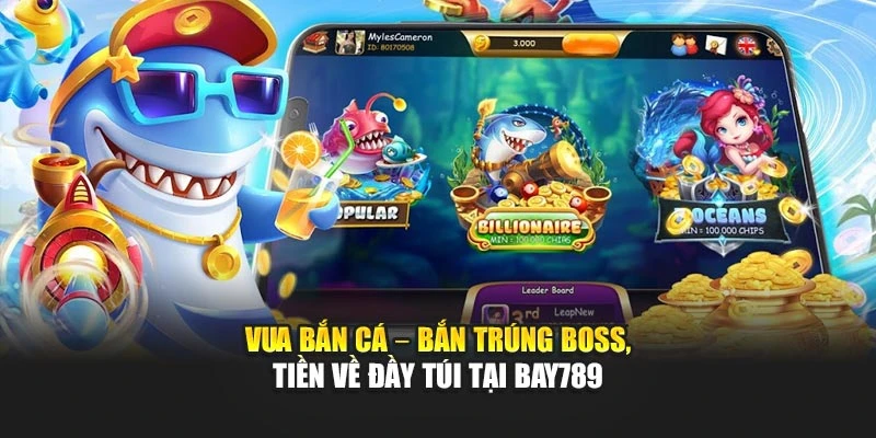 Vua Bắn Cá – Bắn Trúng Boss, Tiền Về Đầy Túi Tại Bay789